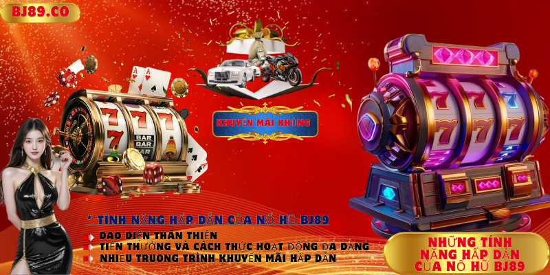 Những tính năng hấp dẫn của Nổ hũ Bj89